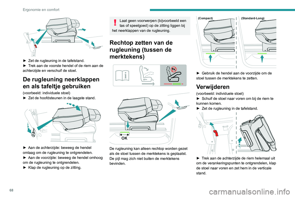 PEUGEOT EXPERT 2021 Instructieboekje (in Dutch) 68
Ergonomie en comfort
► Haal de stoel uit de auto via de opening
van de schuifdeur voor de 2e zitrij of via de
bagageruimte voor de 3e zitrij.
Monteren
Trek voordat u de stoel of bank terugp PEUGEOT EXPERT 2021 Instructieboekje (in Dutch) 68
Ergonomie en comfort
► Haal de stoel uit de auto via de opening
van de schuifdeur voor de 2e zitrij of via de
bagageruimte voor de 3e zitrij.
Monteren
Trek voordat u de stoel of bank terugp
