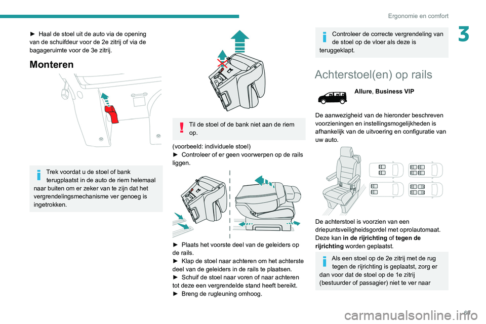PEUGEOT EXPERT 2021 Instructieboekje (in Dutch) 69
Ergonomie en comfort
3► Haal de stoel uit de auto via de opening
van de schuifdeur voor de 2e zitrij of via de
bagageruimte voor de 3e zitrij.
Monteren
Trek voordat u de stoel of bank terug PEUGEOT EXPERT 2021 Instructieboekje (in Dutch) 69
Ergonomie en comfort
3► Haal de stoel uit de auto via de opening
van de schuifdeur voor de 2e zitrij of via de
bagageruimte voor de 3e zitrij.
Monteren
Trek voordat u de stoel of bank terug