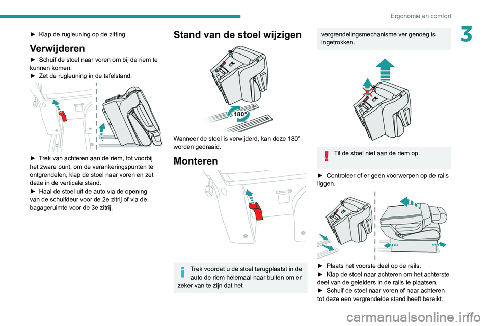 PEUGEOT EXPERT 2021 Instructieboekje (in Dutch) 71
Ergonomie en comfort
3► Klap de rugleuning op de zitting.
Verwijderen
► Schuif de stoel naar voren om bij de riem te
kunnen komen.
►
Zet de rugleuning in de tafelstand.
► Trek van ach PEUGEOT EXPERT 2021 Instructieboekje (in Dutch) 71
Ergonomie en comfort
3► Klap de rugleuning op de zitting.
Verwijderen
► Schuif de stoel naar voren om bij de riem te
kunnen komen.
►
Zet de rugleuning in de tafelstand.
► Trek van ach