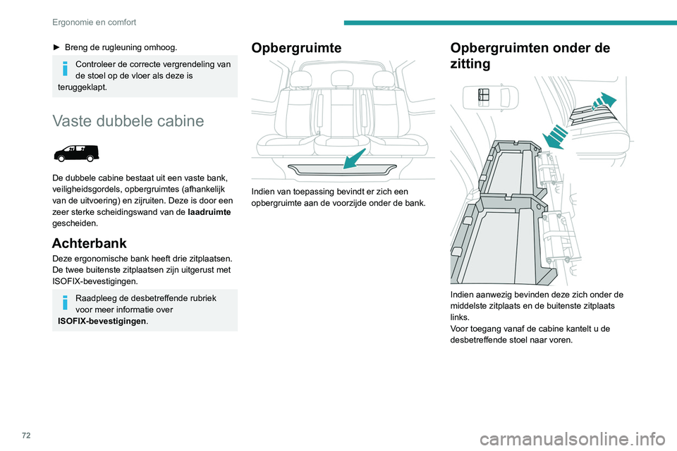 PEUGEOT EXPERT 2021 Instructieboekje (in Dutch) 72
Ergonomie en comfort
► Breng de rugleuning omhoog.
Controleer de correcte vergrendeling van
de stoel op de vloer als deze is
teruggeklapt.
Vaste dubbele cabine
De dubbele cabine bestaat uit PEUGEOT EXPERT 2021 Instructieboekje (in Dutch) 72
Ergonomie en comfort
► Breng de rugleuning omhoog.
Controleer de correcte vergrendeling van
de stoel op de vloer als deze is
teruggeklapt.
Vaste dubbele cabine
De dubbele cabine bestaat uit