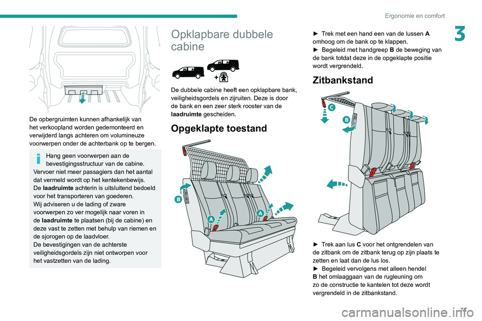 PEUGEOT EXPERT 2021 Instructieboekje (in Dutch) 73
Ergonomie en comfort
3
De opbergruimten kunnen afhankelijk van
het verkoopland worden gedemonteerd en
verwijderd langs achteren om volumineuze
voorwerpen onder de achterbank op te bergen.
Hang PEUGEOT EXPERT 2021 Instructieboekje (in Dutch) 73
Ergonomie en comfort
3
De opbergruimten kunnen afhankelijk van
het verkoopland worden gedemonteerd en
verwijderd langs achteren om volumineuze
voorwerpen onder de achterbank op te bergen.
Hang