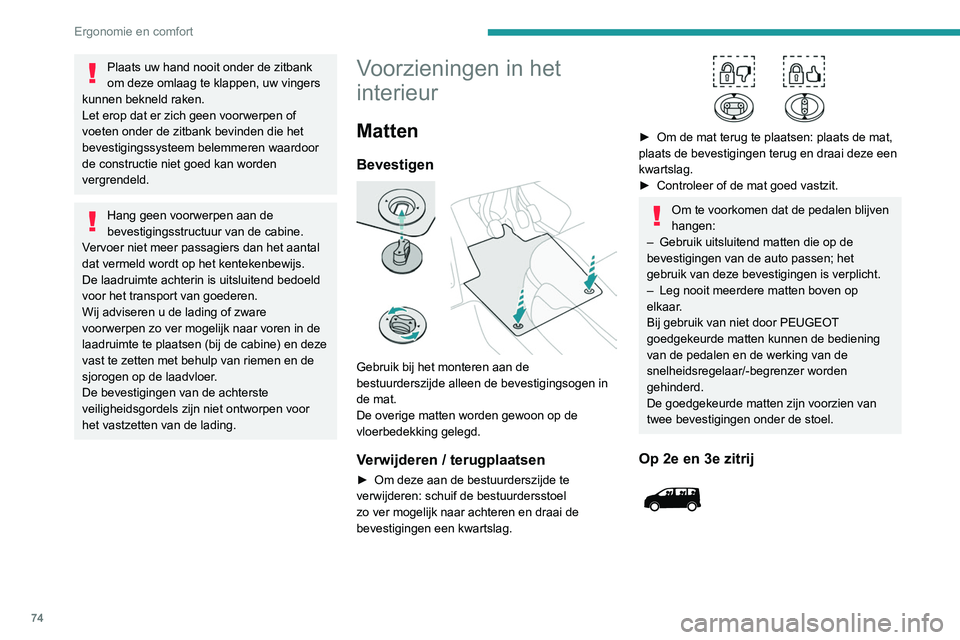 PEUGEOT EXPERT 2021 Instructieboekje (in Dutch) 74
Ergonomie en comfort
Gebruik het klittenband om de dwarsgeplaatste
mat van de 2e zitrij aan de in lengterichting
geplaatste matten van de 2e en 3e zitrij vast te
maken.
Dashboardkastje
In het PEUGEOT EXPERT 2021 Instructieboekje (in Dutch) 74
Ergonomie en comfort
Gebruik het klittenband om de dwarsgeplaatste
mat van de 2e zitrij aan de in lengterichting
geplaatste matten van de 2e en 3e zitrij vast te
maken.
Dashboardkastje
In het