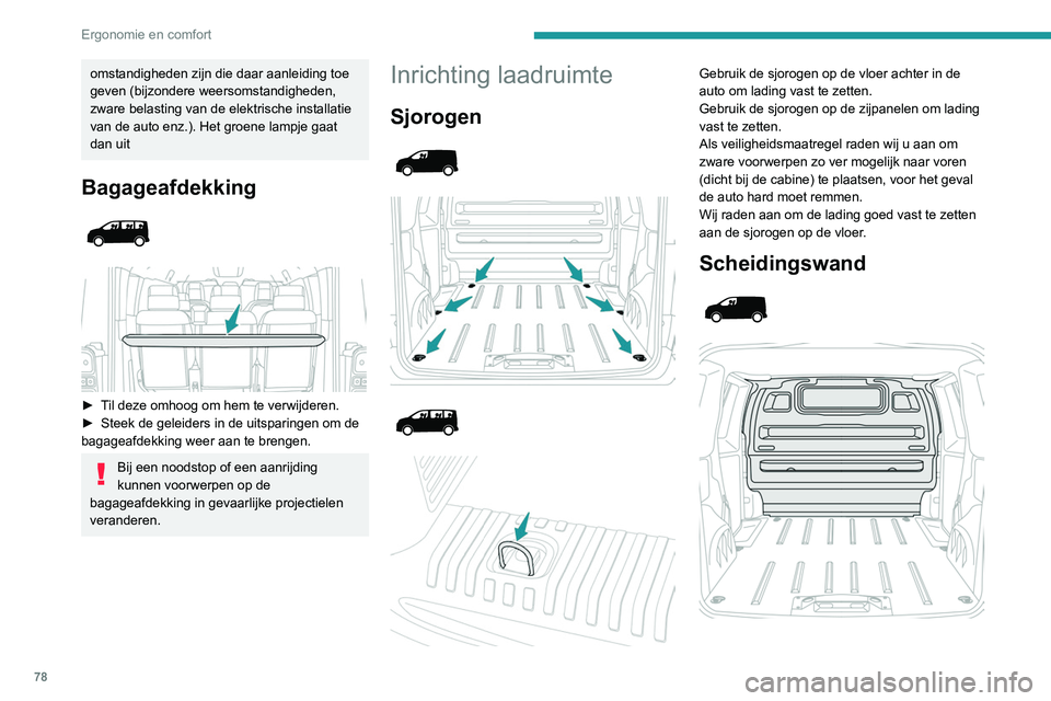 PEUGEOT EXPERT 2021 Instructieboekje (in Dutch) 78
Ergonomie en comfort
Het schot achter de voorstoelen beschermt de
bestuurder en voorpassagiers tegen schuivende
ladingen.
Een stalen scheidingswand met of zonder ruit
scheidt de laadruimte af va PEUGEOT EXPERT 2021 Instructieboekje (in Dutch) 78
Ergonomie en comfort
Het schot achter de voorstoelen beschermt de
bestuurder en voorpassagiers tegen schuivende
ladingen.
Een stalen scheidingswand met of zonder ruit
scheidt de laadruimte af va