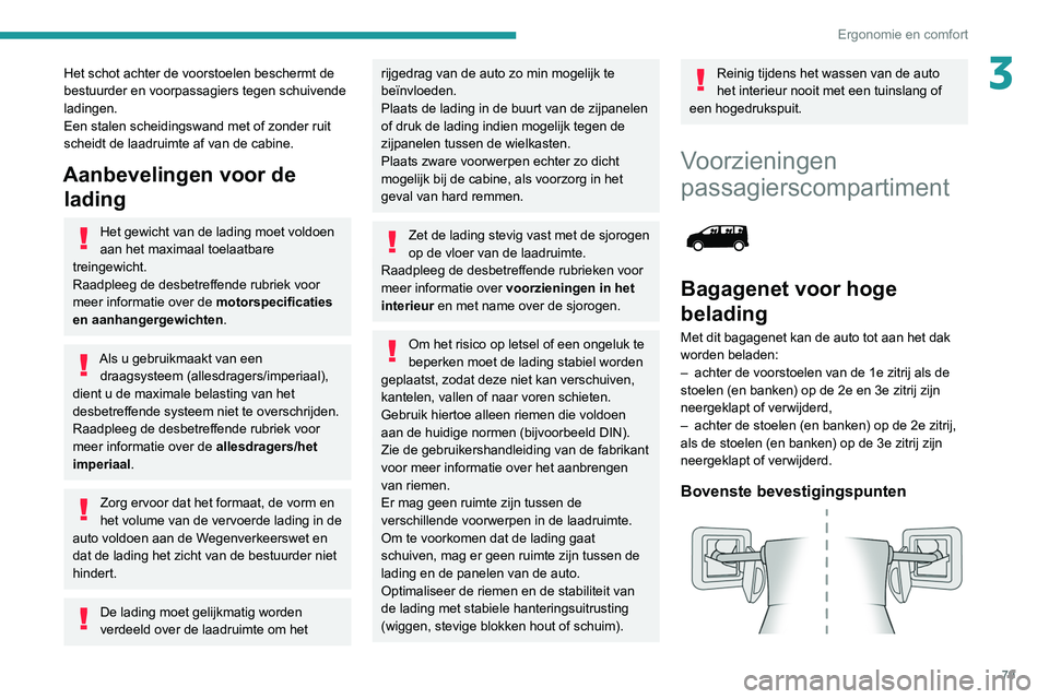 PEUGEOT EXPERT 2021 Instructieboekje (in Dutch) 79
Ergonomie en comfort
3Het schot achter de voorstoelen beschermt de
bestuurder en voorpassagiers tegen schuivende
ladingen.
Een stalen scheidingswand met of zonder ruit
scheidt de laadruimte af v PEUGEOT EXPERT 2021 Instructieboekje (in Dutch) 79
Ergonomie en comfort
3Het schot achter de voorstoelen beschermt de
bestuurder en voorpassagiers tegen schuivende
ladingen.
Een stalen scheidingswand met of zonder ruit
scheidt de laadruimte af v