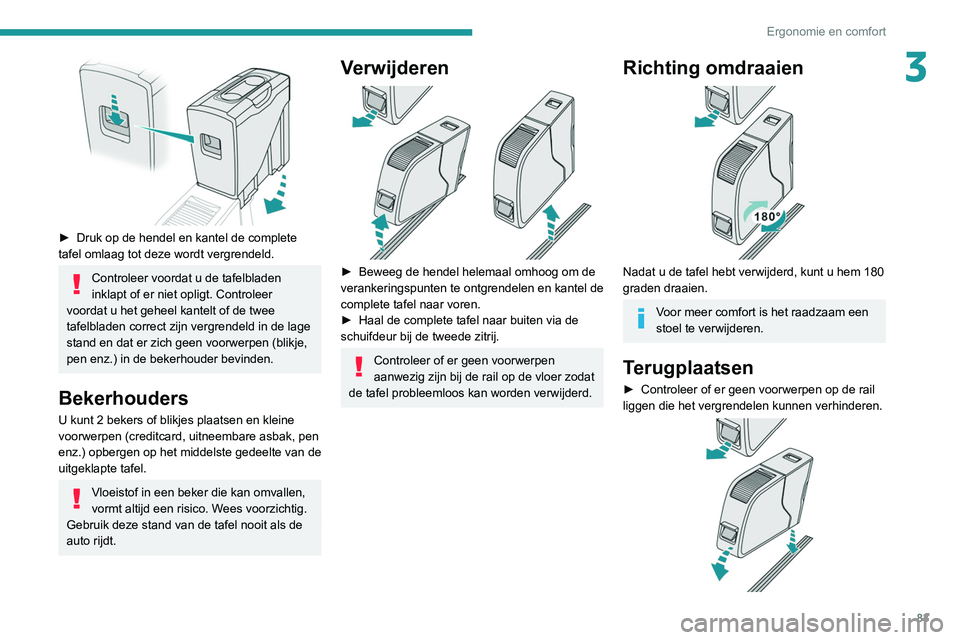 PEUGEOT EXPERT 2021 Instructieboekje (in Dutch) 83
Ergonomie en comfort
3
â–º Druk op de hendel en kantel de complete
tafel omlaag tot deze wordt vergrendeld.
Controleer voordat u de tafelbladen
inklapt of er niet opligt. Controleer
voordat u PEUGEOT EXPERT 2021 Instructieboekje (in Dutch) 83
Ergonomie en comfort
3
â–º Druk op de hendel en kantel de complete
tafel omlaag tot deze wordt vergrendeld.
Controleer voordat u de tafelbladen
inklapt of er niet opligt. Controleer
voordat u