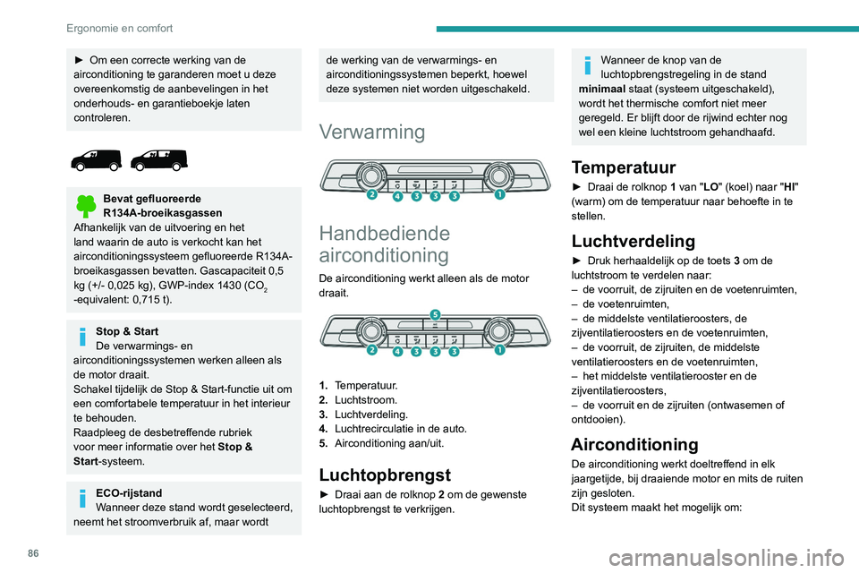 PEUGEOT EXPERT 2021 Instructieboekje (in Dutch) 86
Ergonomie en comfort
– in de zomer de temperatuur in het interieur te
verlagen,
– in de winter bij temperaturen boven 3°C
beslagen ruiten snel te ontwasemen.
Aan/uit
â–º Druk op toets 5 om PEUGEOT EXPERT 2021 Instructieboekje (in Dutch) 86
Ergonomie en comfort
– in de zomer de temperatuur in het interieur te
verlagen,
– in de winter bij temperaturen boven 3°C
beslagen ruiten snel te ontwasemen.
Aan/uit
â–º Druk op toets 5 om
