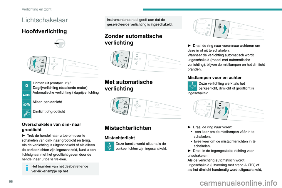 PEUGEOT EXPERT 2021 Instructieboekje (in Dutch) 96
Verlichting en zicht
Lichtschakelaar
Hoofdverlichting
Lichten uit (contact uit) /
Dagrijverlichting (draaiende motor)
Automatische verlichting / dagrijverlichting
Alleen parkeerlicht
Dimli PEUGEOT EXPERT 2021 Instructieboekje (in Dutch) 96
Verlichting en zicht
Lichtschakelaar
Hoofdverlichting
Lichten uit (contact uit) /
Dagrijverlichting (draaiende motor)
Automatische verlichting / dagrijverlichting
Alleen parkeerlicht
Dimli