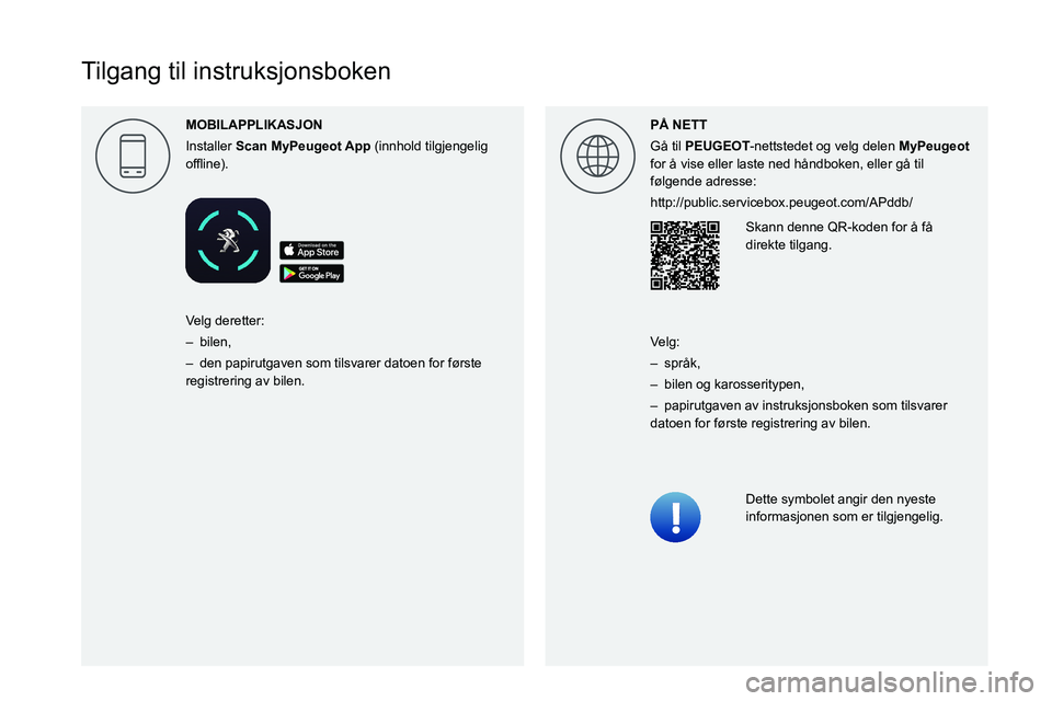 PEUGEOT EXPERT 2021  Instruksjoner for bruk (in Norwegian)  
  
 
 
 
 
 
 
 
 
 
 
 
 
 
 
   
Tilgang til instruksjonsboken
MOBILAPPLIKASJON
Installer  Scan    (innhold tilgjengelig 
00521089004C00510048000C0011 P\305 NETT
Gå til PEUGEOT-nettstedet og velg