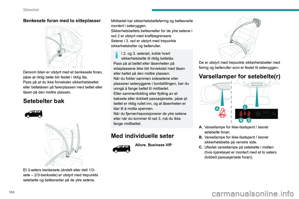 PEUGEOT EXPERT 2021  Instruksjoner for bruk (in Norwegian) 104
Sikkerhet
D.Varsellampe for ikke-fastspent / løsnet høyre 
sikkerhetsbelte (hvis bilen er utstyrt med 
individuelle forseter).
Ufestet varsellampe på setebelte på høyre 
side (hvis kjøretøy