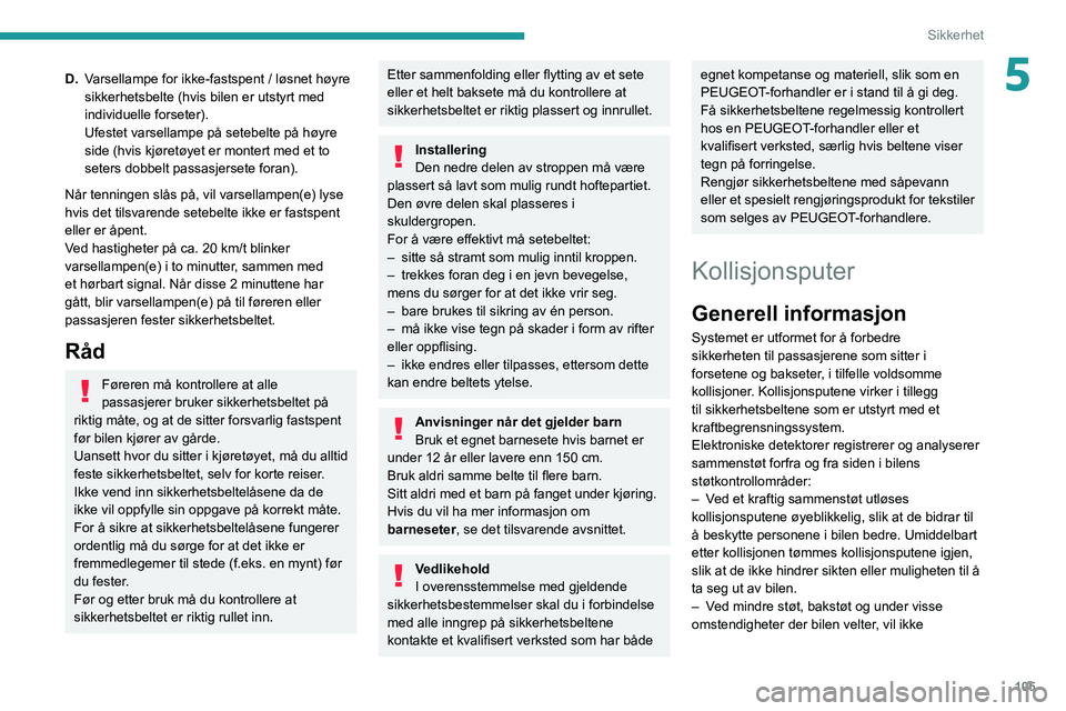 PEUGEOT EXPERT 2021  Instruksjoner for bruk (in Norwegian) 105
Sikkerhet
5D.Varsellampe for ikke-fastspent / løsnet høyre 
sikkerhetsbelte (hvis bilen er utstyrt med 
individuelle forseter).
Ufestet varsellampe på setebelte på høyre 
side (hvis kjøretø