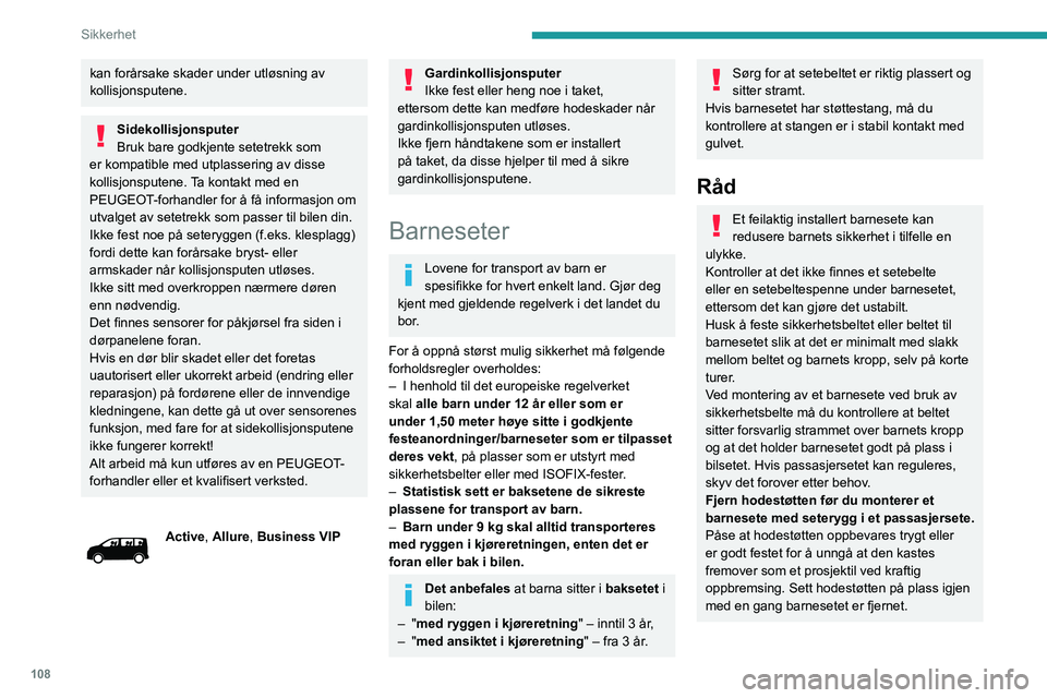 PEUGEOT EXPERT 2021 Instruksjoner for bruk (in Norwegian) 108
Sikkerhet
kan forårsake skader under utløsning av
kollisjonsputene.
Sidekollisjonsputer
Bruk bare godkjente setetrekk som
er kompatible med utplassering av disse
kollisjonsputene. Ta kontakt PEUGEOT EXPERT 2021 Instruksjoner for bruk (in Norwegian) 108
Sikkerhet
kan forårsake skader under utløsning av
kollisjonsputene.
Sidekollisjonsputer
Bruk bare godkjente setetrekk som
er kompatible med utplassering av disse
kollisjonsputene. Ta kontakt