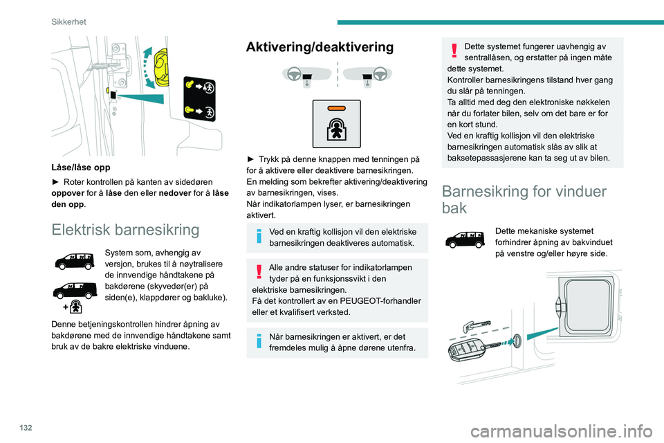 PEUGEOT EXPERT 2021 Instruksjoner for bruk (in Norwegian) 132
Sikkerhet
Låse/låse opp
► Roter kontrollen på kanten av sidedøren
oppover for å låse den eller nedover for å låse
den opp .
Elektrisk barnesikring
System som, avhengig av
versjon, PEUGEOT EXPERT 2021 Instruksjoner for bruk (in Norwegian) 132
Sikkerhet
Låse/låse opp
► Roter kontrollen på kanten av sidedøren
oppover for å låse den eller nedover for å låse
den opp .
Elektrisk barnesikring
System som, avhengig av
versjon,