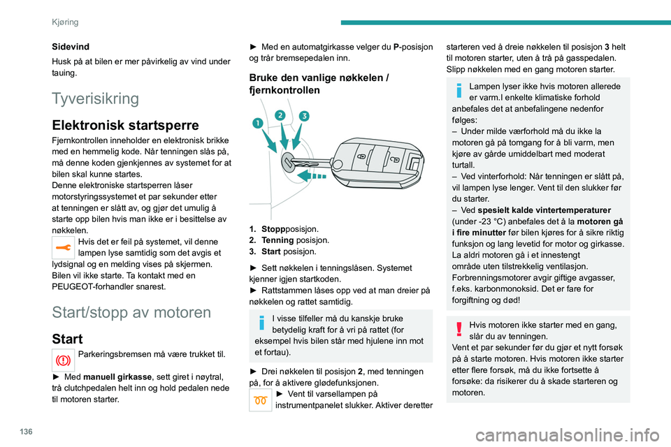 PEUGEOT EXPERT 2021 Instruksjoner for bruk (in Norwegian) 136
Kjøring
Sidevind
Husk på at bilen er mer påvirkelig av vind under
tauing.
Tyverisikring
Elektronisk startsperre
Fjernkontrollen inneholder en elektronisk brikke
med en hemmelig kode. Når ten PEUGEOT EXPERT 2021 Instruksjoner for bruk (in Norwegian) 136
Kjøring
Sidevind
Husk på at bilen er mer påvirkelig av vind under
tauing.
Tyverisikring
Elektronisk startsperre
Fjernkontrollen inneholder en elektronisk brikke
med en hemmelig kode. Når ten