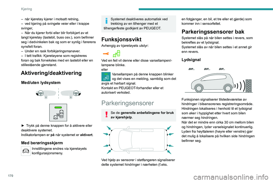 PEUGEOT EXPERT 2021 Instruksjoner for bruk (in Norwegian) 170
Kjøring
– når kjøretøy kjører i motsatt retning,
– ved kjøring på svingete veier eller i krappe
svinger
,
–
Når du kjører forbi eller blir forbikjørt av et
langt kjøretøy (l PEUGEOT EXPERT 2021 Instruksjoner for bruk (in Norwegian) 170
Kjøring
– når kjøretøy kjører i motsatt retning,
– ved kjøring på svingete veier eller i krappe
svinger
,
–
Når du kjører forbi eller blir forbikjørt av et
langt kjøretøy (l