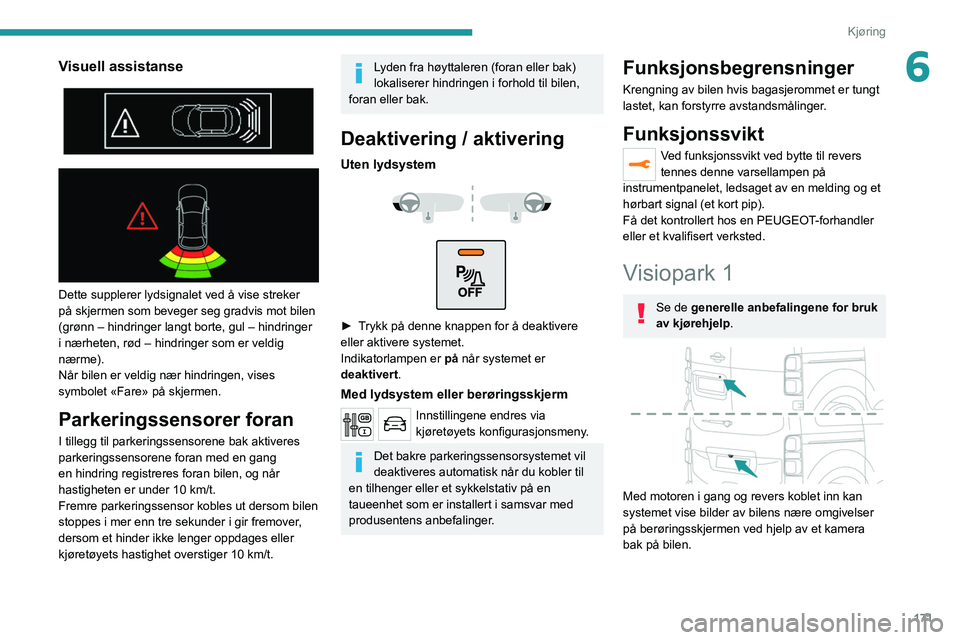 PEUGEOT EXPERT 2021 Instruksjoner for bruk (in Norwegian) 171
Kjøring
6Visuell assistanse
Dette supplerer lydsignalet ved å vise streker
på skjermen som beveger seg gradvis mot bilen
(grønn – hindringer langt borte, gul – hindringer
i nærh PEUGEOT EXPERT 2021 Instruksjoner for bruk (in Norwegian) 171
Kjøring
6Visuell assistanse
Dette supplerer lydsignalet ved å vise streker
på skjermen som beveger seg gradvis mot bilen
(grønn – hindringer langt borte, gul – hindringer
i nærh