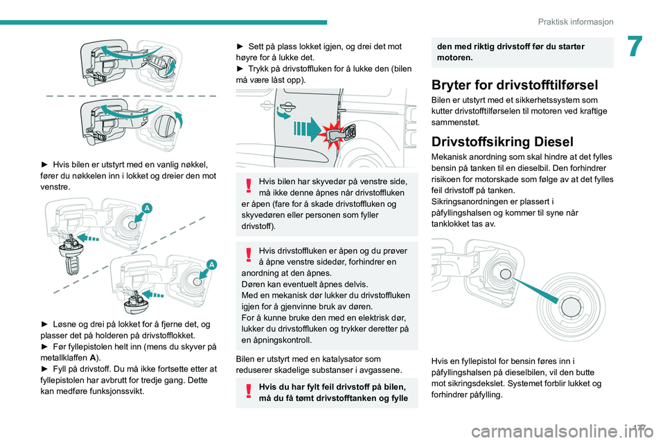 PEUGEOT EXPERT 2021 Instruksjoner for bruk (in Norwegian) 177
Praktisk informasjon
7
► Hvis bilen er utstyrt med en vanlig nøkkel,
fører du nøkkelen inn i lokket og dreier den mot
venstre.
► Løsne og drei på lokket for å fjerne det, og
pla PEUGEOT EXPERT 2021 Instruksjoner for bruk (in Norwegian) 177
Praktisk informasjon
7
► Hvis bilen er utstyrt med en vanlig nøkkel,
fører du nøkkelen inn i lokket og dreier den mot
venstre.
► Løsne og drei på lokket for å fjerne det, og
pla