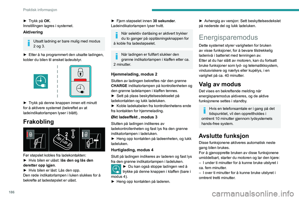 PEUGEOT EXPERT 2021 Instruksjoner for bruk (in Norwegian) 186
Praktisk informasjon
Overhold tiden for kjøring av motoren for å sikre
tilstrekkelig lading av batteriet.
For å lade batteriet, må du unngå å starte bilen
gjentatte ganger.
Med et flatt ba PEUGEOT EXPERT 2021 Instruksjoner for bruk (in Norwegian) 186
Praktisk informasjon
Overhold tiden for kjøring av motoren for å sikre
tilstrekkelig lading av batteriet.
For å lade batteriet, må du unngå å starte bilen
gjentatte ganger.
Med et flatt ba