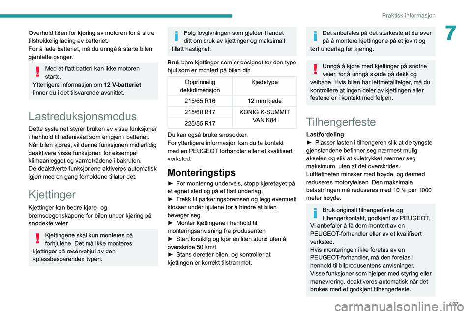 PEUGEOT EXPERT 2021 Instruksjoner for bruk (in Norwegian) 187
Praktisk informasjon
7Overhold tiden for kjøring av motoren for å sikre
tilstrekkelig lading av batteriet.
For å lade batteriet, må du unngå å starte bilen
gjentatte ganger.
Med et flatt b PEUGEOT EXPERT 2021 Instruksjoner for bruk (in Norwegian) 187
Praktisk informasjon
7Overhold tiden for kjøring av motoren for å sikre
tilstrekkelig lading av batteriet.
For å lade batteriet, må du unngå å starte bilen
gjentatte ganger.
Med et flatt b