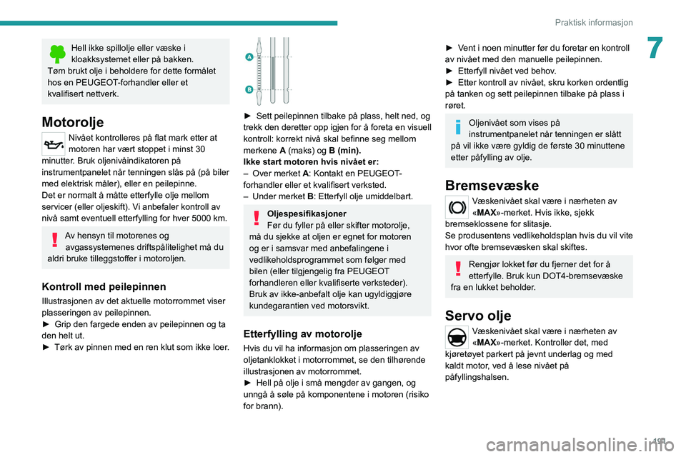 PEUGEOT EXPERT 2021 Instruksjoner for bruk (in Norwegian) 191
Praktisk informasjon
7Hell ikke spillolje eller væske i
kloakksystemet eller på bakken.
Tøm brukt olje i beholdere for dette formålet
hos en PEUGEOT-forhandler eller et
kvalifisert nettverk PEUGEOT EXPERT 2021 Instruksjoner for bruk (in Norwegian) 191
Praktisk informasjon
7Hell ikke spillolje eller væske i
kloakksystemet eller på bakken.
Tøm brukt olje i beholdere for dette formålet
hos en PEUGEOT-forhandler eller et
kvalifisert nettverk