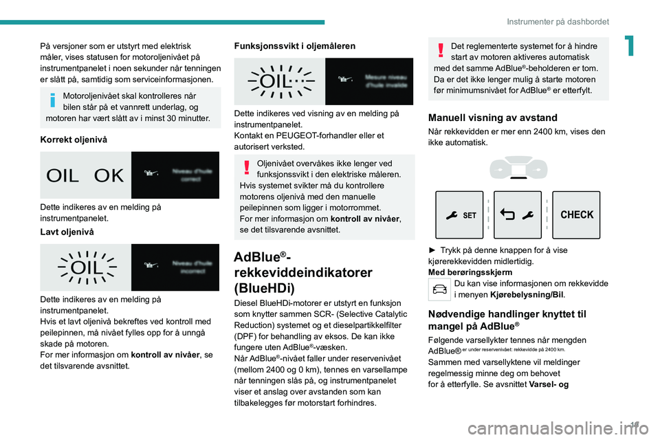 PEUGEOT EXPERT 2021 Instruksjoner for bruk (in Norwegian) 19
Instrumenter på dashbordet
1På versjoner som er utstyrt med elektrisk
måler, vises statusen for motoroljenivået på
instrumentpanelet i noen sekunder når tenningen
er slått på, samtidig s PEUGEOT EXPERT 2021 Instruksjoner for bruk (in Norwegian) 19
Instrumenter på dashbordet
1På versjoner som er utstyrt med elektrisk
måler, vises statusen for motoroljenivået på
instrumentpanelet i noen sekunder når tenningen
er slått på, samtidig s