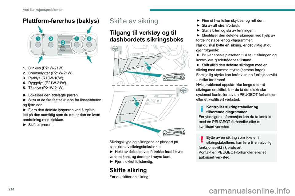 PEUGEOT EXPERT 2021 Instruksjoner for bruk (in Norwegian) 214
Ved funksjonsproblemer
Plattform-førerhus (baklys)
1.Blinklys (P21W-21W).
2. Bremselykter (P21W-21W).
3. Parklys (R10W-10W).
4. Ryggelys (P21W-21W).
5. Tåkelys (P21W-21W).
►
Lokaliser den ø PEUGEOT EXPERT 2021 Instruksjoner for bruk (in Norwegian) 214
Ved funksjonsproblemer
Plattform-førerhus (baklys)
1.Blinklys (P21W-21W).
2. Bremselykter (P21W-21W).
3. Parklys (R10W-10W).
4. Ryggelys (P21W-21W).
5. Tåkelys (P21W-21W).
►
Lokaliser den ø