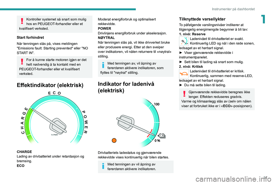 PEUGEOT EXPERT 2021 Instruksjoner for bruk (in Norwegian) 21
Instrumenter på dashbordet
1Kontroller systemet så snart som mulig
hos en PEUGEOT-forhandler eller et
kvalifisert verksted.
Start forhindret
Når tenningen slås på, vises meldingen
"Emis PEUGEOT EXPERT 2021 Instruksjoner for bruk (in Norwegian) 21
Instrumenter på dashbordet
1Kontroller systemet så snart som mulig
hos en PEUGEOT-forhandler eller et
kvalifisert verksted.
Start forhindret
Når tenningen slås på, vises meldingen
"Emis