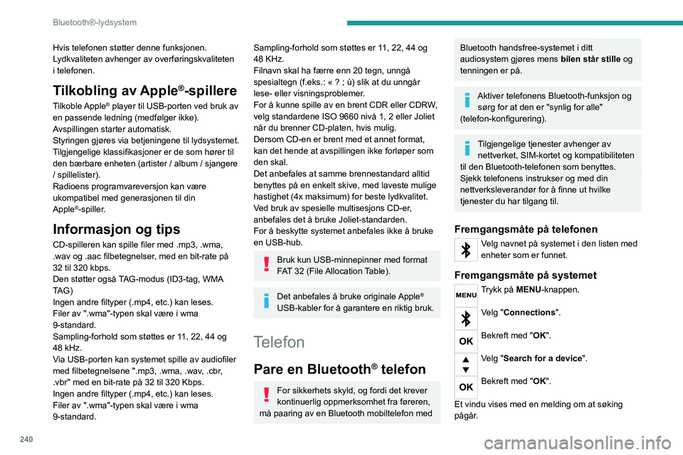 PEUGEOT EXPERT 2021 Instruksjoner for bruk (in Norwegian) 240
Bluetooth®-lydsystem
Hvis telefonen støtter denne funksjonen.
Lydkvaliteten avhenger av overføringskvaliteten
i telefonen.
Tilkobling av Apple®-spillere
Tilkoble Apple® player til USB-porte PEUGEOT EXPERT 2021 Instruksjoner for bruk (in Norwegian) 240
Bluetooth®-lydsystem
Hvis telefonen støtter denne funksjonen.
Lydkvaliteten avhenger av overføringskvaliteten
i telefonen.
Tilkobling av Apple®-spillere
Tilkoble Apple® player til USB-porte
