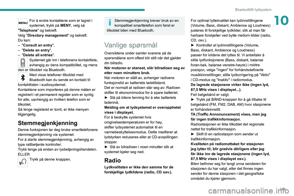 PEUGEOT EXPERT 2021 Instruksjoner for bruk (in Norwegian) 243
Bluetooth®-lydsystem
10For å endre kontaktene som er lagret i
systemet, trykk på MENY, velg så
"Telephone" og bekreft.
Velg "Directory management " og bekreft.
Du kan:
–
PEUGEOT EXPERT 2021 Instruksjoner for bruk (in Norwegian) 243
Bluetooth®-lydsystem
10For å endre kontaktene som er lagret i
systemet, trykk på MENY, velg så
"Telephone" og bekreft.
Velg "Directory management " og bekreft.
Du kan:
–
