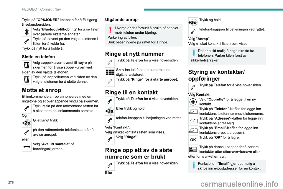 PEUGEOT EXPERT 2021 Instruksjoner for bruk (in Norwegian) 276
PEUGEOT Connect Nav
Trykk på "OPSJONER"-knappen for å få tilgang
til sekundærsiden.
Velg "Bluetooth-tilkobling" for å se listen
over parede eksterne enheter.
Trykk på navne PEUGEOT EXPERT 2021 Instruksjoner for bruk (in Norwegian) 276
PEUGEOT Connect Nav
Trykk på "OPSJONER"-knappen for å få tilgang
til sekundærsiden.
Velg "Bluetooth-tilkobling" for å se listen
over parede eksterne enheter.
Trykk på navne