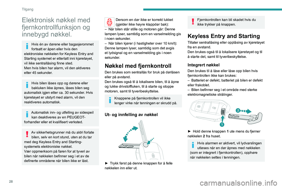 PEUGEOT EXPERT 2021 Instruksjoner for bruk (in Norwegian) 28
Tilgang
Elektronisk nøkkel med
fjernkontrollfunksjon og
innebygd nøkkel.
Hvis én av dørene eller bagasjerommet
fortsatt er åpen eller hvis den
elektroniske nøkkelen for Keyless Entry and PEUGEOT EXPERT 2021 Instruksjoner for bruk (in Norwegian) 28
Tilgang
Elektronisk nøkkel med
fjernkontrollfunksjon og
innebygd nøkkel.
Hvis én av dørene eller bagasjerommet
fortsatt er åpen eller hvis den
elektroniske nøkkelen for Keyless Entry and