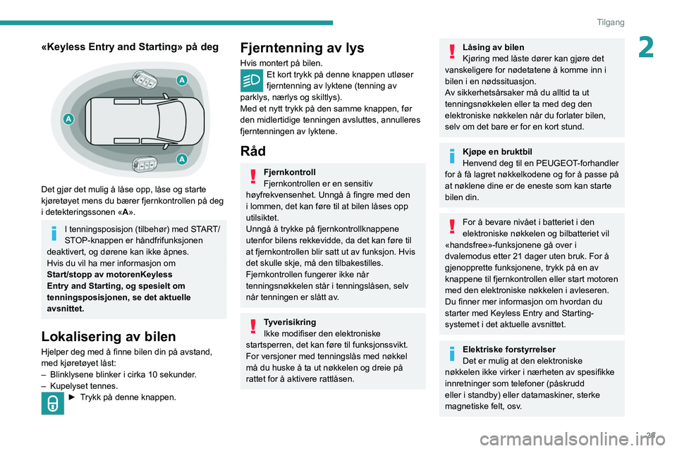 PEUGEOT EXPERT 2021 Instruksjoner for bruk (in Norwegian) 29
Tilgang
2«Keyless Entry and Starting» på deg
Det gjør det mulig å låse opp, låse og starte
kjøretøyet mens du bærer fjernkontrollen på deg
i detekteringssonen «A».
I tenningsposis PEUGEOT EXPERT 2021 Instruksjoner for bruk (in Norwegian) 29
Tilgang
2«Keyless Entry and Starting» på deg
Det gjør det mulig å låse opp, låse og starte
kjøretøyet mens du bærer fjernkontrollen på deg
i detekteringssonen «A».
I tenningsposis