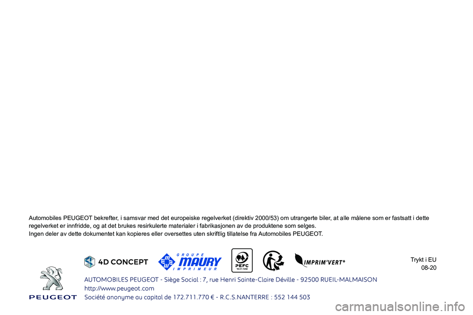 PEUGEOT EXPERT 2021 Instruksjoner for bruk (in Norwegian)
10-31-1282
Automobiles PEUGEOT bekrefter, i samsvar med det europeiske regelverket (direktiv 2000/53) om utran\
gerte biler, at alle målene som er fastsatt i dette PEUGEOT EXPERT 2021 Instruksjoner for bruk (in Norwegian)
10-31-1282
Automobiles PEUGEOT bekrefter, i samsvar med det europeiske regelverket (direktiv 2000/53) om utran\
gerte biler, at alle målene som er fastsatt i dette
