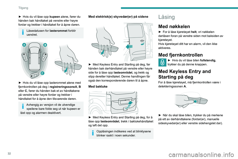 PEUGEOT EXPERT 2021 Instruksjoner for bruk (in Norwegian) 32
Tilgang
Med elektrisk(e) skyvedør(er) på
sidene
► Med Keyless Entry and Starting på deg, for
å låse kjøretøyet helt, trykk på markeringene på
en av dørhåndtakene foran.
Med bakluke PEUGEOT EXPERT 2021 Instruksjoner for bruk (in Norwegian) 32
Tilgang
Med elektrisk(e) skyvedør(er) på
sidene
► Med Keyless Entry and Starting på deg, for
å låse kjøretøyet helt, trykk på markeringene på
en av dørhåndtakene foran.
Med bakluke