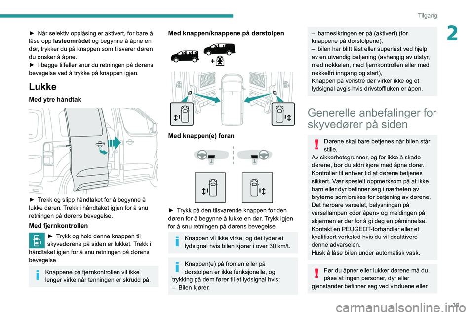 PEUGEOT EXPERT 2021 Instruksjoner for bruk (in Norwegian) 39
Tilgang
2► Når selektiv opplåsing er aktivert, for bare å
låse opp lasteområdet og begynne å åpne en
dør
, trykker du på knappen som tilsvarer døren
du ønsker å åpne.
â–º
I be PEUGEOT EXPERT 2021 Instruksjoner for bruk (in Norwegian) 39
Tilgang
2► Når selektiv opplåsing er aktivert, for bare å
låse opp lasteområdet og begynne å åpne en
dør
, trykker du på knappen som tilsvarer døren
du ønsker å åpne.
â–º
I be