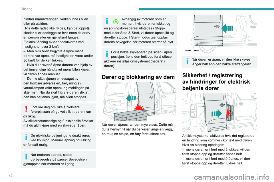 PEUGEOT EXPERT 2021 Instruksjoner for bruk (in Norwegian) 40
Tilgang
– to ganger i rekkefølge under bevegelse av
døren, vil ikke denne lukkes elektrisk lenger.
I en bratt bakke: Et sikkerhetssystem senker
hastigheten på dørens bevegelse.
Vent uansett PEUGEOT EXPERT 2021 Instruksjoner for bruk (in Norwegian) 40
Tilgang
– to ganger i rekkefølge under bevegelse av
døren, vil ikke denne lukkes elektrisk lenger.
I en bratt bakke: Et sikkerhetssystem senker
hastigheten på dørens bevegelse.
Vent uansett