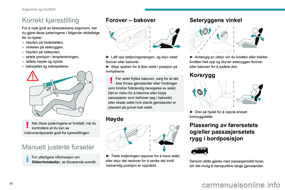 PEUGEOT EXPERT 2021 Instruksjoner for bruk (in Norwegian) 48
Ergonomi og komfort
Korrekt kjørestilling
For å nyte godt av førerplassens ergonomi, bør
du gjøre disse justeringene i følgende rekkefølge
før du kjører:
–
høyden på hodestøtten,
â PEUGEOT EXPERT 2021 Instruksjoner for bruk (in Norwegian) 48
Ergonomi og komfort
Korrekt kjørestilling
For å nyte godt av førerplassens ergonomi, bør
du gjøre disse justeringene i følgende rekkefølge
før du kjører:
–
høyden på hodestøtten,
â