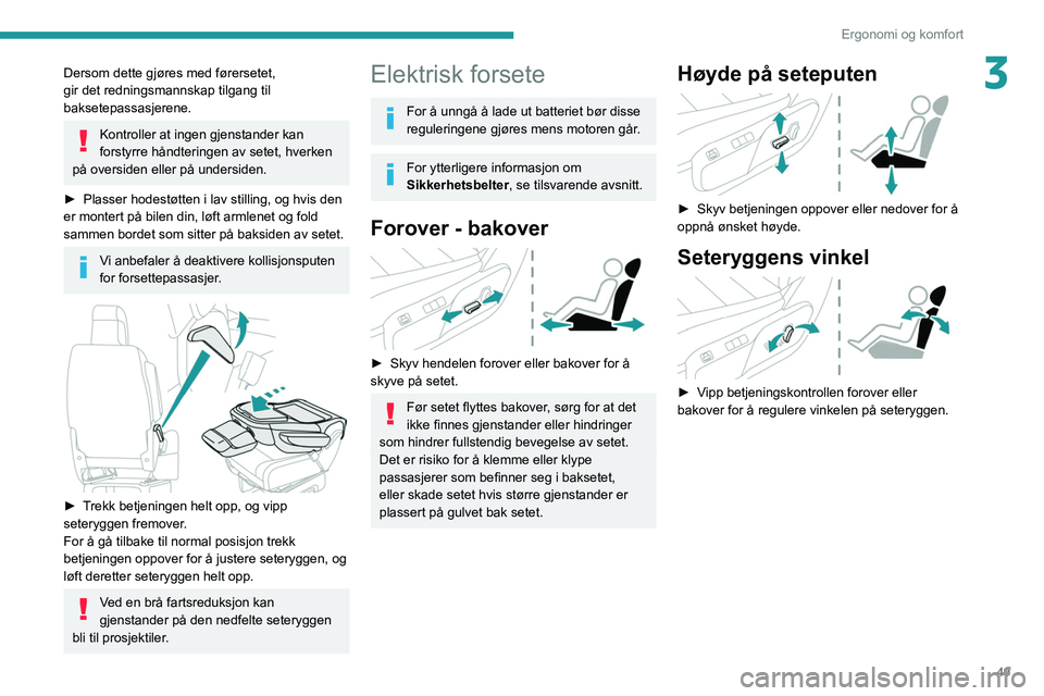 PEUGEOT EXPERT 2021 Instruksjoner for bruk (in Norwegian) 49
Ergonomi og komfort
3Dersom dette gjøres med førersetet,
gir det redningsmannskap tilgang til
baksetepassasjerene.
Kontroller at ingen gjenstander kan
forstyrre håndteringen av setet, hverken PEUGEOT EXPERT 2021 Instruksjoner for bruk (in Norwegian) 49
Ergonomi og komfort
3Dersom dette gjøres med førersetet,
gir det redningsmannskap tilgang til
baksetepassasjerene.
Kontroller at ingen gjenstander kan
forstyrre håndteringen av setet, hverken