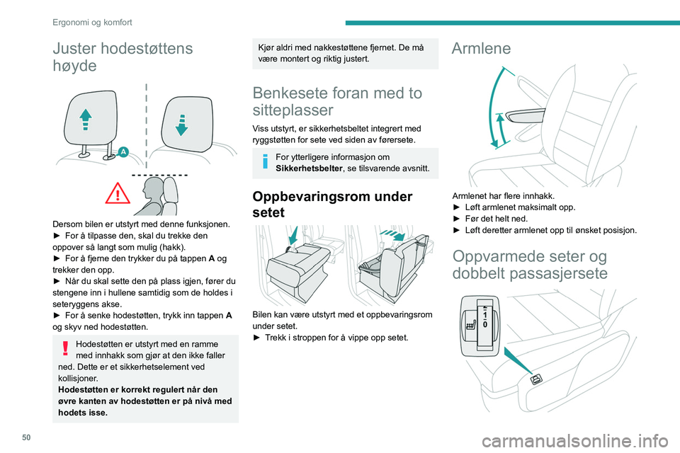 PEUGEOT EXPERT 2021 Instruksjoner for bruk (in Norwegian) 50
Ergonomi og komfort
Juster hodestøttens
høyde
Dersom bilen er utstyrt med denne funksjonen.
► For å tilpasse den, skal du trekke den
oppover så langt som mulig (hakk).
â–º
For å fjer PEUGEOT EXPERT 2021 Instruksjoner for bruk (in Norwegian) 50
Ergonomi og komfort
Juster hodestøttens
høyde
Dersom bilen er utstyrt med denne funksjonen.
► For å tilpasse den, skal du trekke den
oppover så langt som mulig (hakk).
â–º
For å fjer
