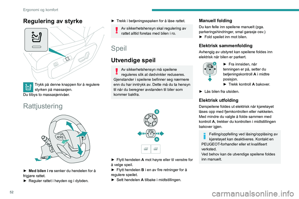PEUGEOT EXPERT 2021 Instruksjoner for bruk (in Norwegian) 52
Ergonomi og komfort
Regulering av styrke
Trykk på denne knappen for å regulere styrken på massasjen.
Du tilbys to massasjenivåer.
Rattjustering
â–º Med bilen i ro senker du hendelen for PEUGEOT EXPERT 2021 Instruksjoner for bruk (in Norwegian) 52
Ergonomi og komfort
Regulering av styrke
Trykk på denne knappen for å regulere styrken på massasjen.
Du tilbys to massasjenivåer.
Rattjustering
â–º Med bilen i ro senker du hendelen for