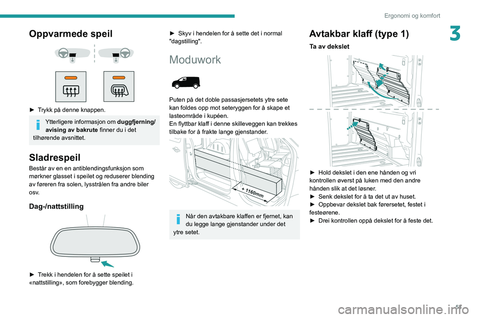 PEUGEOT EXPERT 2021 Instruksjoner for bruk (in Norwegian) 53
Ergonomi og komfort
3Oppvarmede speil
► Trykk på denne knappen.
Ytterligere informasjon om duggfjerning/
avising av bakrute finner du i det
tilhørende avsnittet.
Sladrespeil
Består av PEUGEOT EXPERT 2021 Instruksjoner for bruk (in Norwegian) 53
Ergonomi og komfort
3Oppvarmede speil
► Trykk på denne knappen.
Ytterligere informasjon om duggfjerning/
avising av bakrute finner du i det
tilhørende avsnittet.
Sladrespeil
Består av
