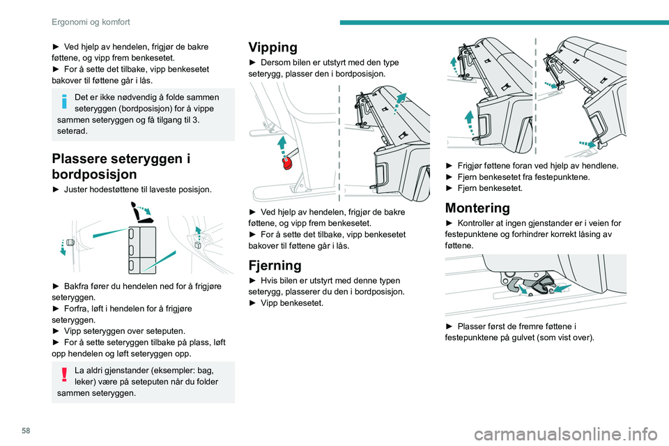 PEUGEOT EXPERT 2021 Instruksjoner for bruk (in Norwegian) 58
Ergonomi og komfort
► Ved hjelp av hendelen, frigjør de bakre
føttene, og vipp frem benkesetet.
â–º
For å sette det tilbake, vipp benkesetet
bakover til føttene går i lås.
Det er ikke nà PEUGEOT EXPERT 2021 Instruksjoner for bruk (in Norwegian) 58
Ergonomi og komfort
► Ved hjelp av hendelen, frigjør de bakre
føttene, og vipp frem benkesetet.
â–º
For å sette det tilbake, vipp benkesetet
bakover til føttene går i lås.
Det er ikke nÃ