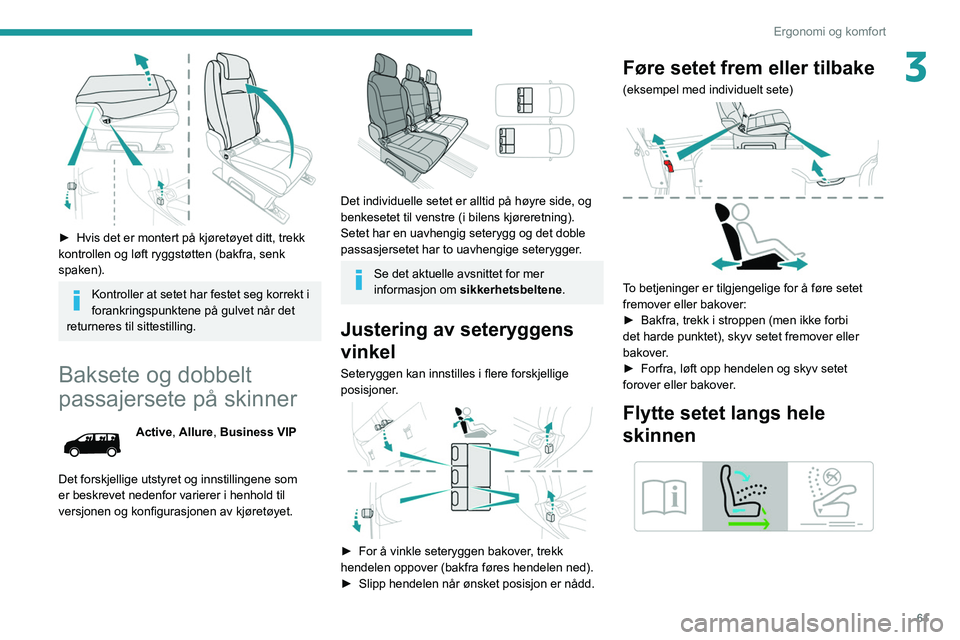PEUGEOT EXPERT 2021 Instruksjoner for bruk (in Norwegian) 61
Ergonomi og komfort
3
► Hvis det er montert på kjøretøyet ditt, trekk
kontrollen og løft ryggstøtten (bakfra, senk
spaken).
Kontroller at setet har festet seg korrekt i
forankringspunkt PEUGEOT EXPERT 2021 Instruksjoner for bruk (in Norwegian) 61
Ergonomi og komfort
3
► Hvis det er montert på kjøretøyet ditt, trekk
kontrollen og løft ryggstøtten (bakfra, senk
spaken).
Kontroller at setet har festet seg korrekt i
forankringspunkt