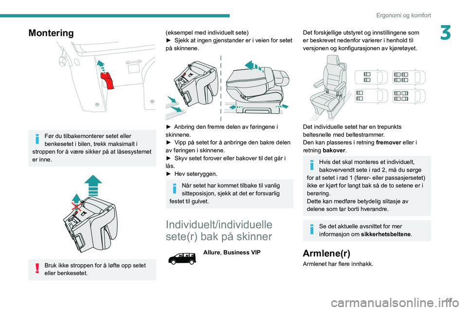 PEUGEOT EXPERT 2021 Instruksjoner for bruk (in Norwegian) 63
Ergonomi og komfort
3Montering
Før du tilbakemonterer setet eller
benkesetet i bilen, trekk maksimalt i
stroppen for å være sikker på at låsesystemet
er inne.
Bruk ikke stroppen for PEUGEOT EXPERT 2021 Instruksjoner for bruk (in Norwegian) 63
Ergonomi og komfort
3Montering
Før du tilbakemonterer setet eller
benkesetet i bilen, trekk maksimalt i
stroppen for å være sikker på at låsesystemet
er inne.
Bruk ikke stroppen for
