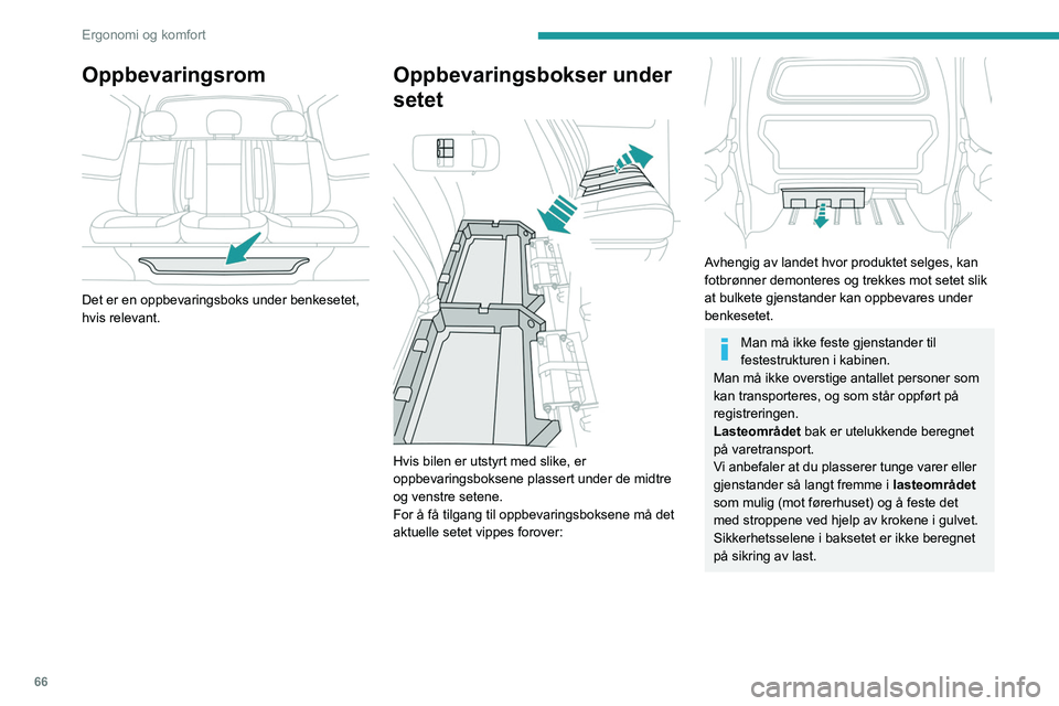 PEUGEOT EXPERT 2021 Instruksjoner for bruk (in Norwegian) 66
Ergonomi og komfort
Oppbevaringsrom
Det er en oppbevaringsboks under benkesetet,
hvis relevant.
Oppbevaringsbokser under
setet
Hvis bilen er utstyrt med slike, er
oppbevaringsboksene plas PEUGEOT EXPERT 2021 Instruksjoner for bruk (in Norwegian) 66
Ergonomi og komfort
Oppbevaringsrom
Det er en oppbevaringsboks under benkesetet,
hvis relevant.
Oppbevaringsbokser under
setet
Hvis bilen er utstyrt med slike, er
oppbevaringsboksene plas
