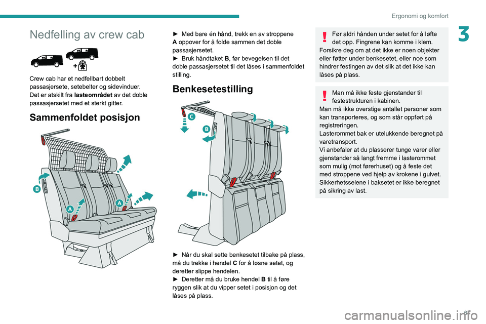 PEUGEOT EXPERT 2021 Instruksjoner for bruk (in Norwegian) 67
Ergonomi og komfort
3Nedfelling av crew cab
Crew cab har et nedfellbart dobbelt
passasjersete, setebelter og sidevinduer.
Det er atskilt fra lasteområdet av det doble
passasjersetet med et s PEUGEOT EXPERT 2021 Instruksjoner for bruk (in Norwegian) 67
Ergonomi og komfort
3Nedfelling av crew cab
Crew cab har et nedfellbart dobbelt
passasjersete, setebelter og sidevinduer.
Det er atskilt fra lasteområdet av det doble
passasjersetet med et s
