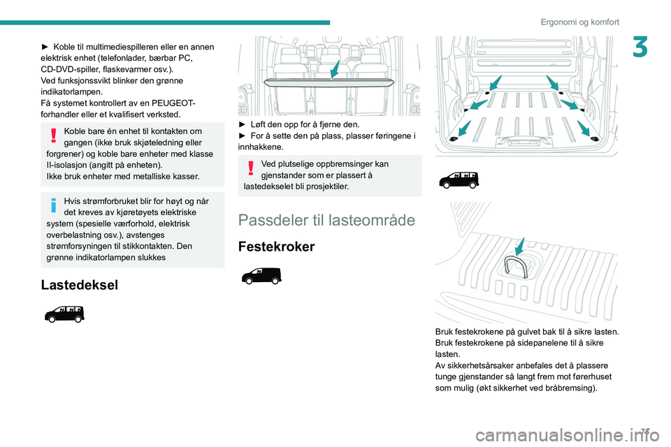 PEUGEOT EXPERT 2021 Instruksjoner for bruk (in Norwegian) 71
Ergonomi og komfort
3► Koble til multimediespilleren eller en annen
elektrisk enhet (telefonlader , bærbar PC,
CD-DVD-spiller, flaskevarmer osv.).
Ved funksjonssvikt blinker den grønne
indik PEUGEOT EXPERT 2021 Instruksjoner for bruk (in Norwegian) 71
Ergonomi og komfort
3► Koble til multimediespilleren eller en annen
elektrisk enhet (telefonlader , bærbar PC,
CD-DVD-spiller, flaskevarmer osv.).
Ved funksjonssvikt blinker den grønne
indik