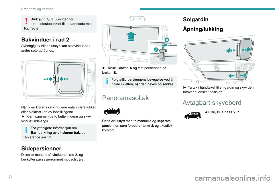 PEUGEOT EXPERT 2021 Instruksjoner for bruk (in Norwegian) 74
Ergonomi og komfort
Bruk aldri ISOFIX-ringen for
stroppefestepunktet til et barnesete med
Top Tether.
Bakvinduer i rad 2
Avhengig av bilens utstyr, kan sidevinduene i
andre seterad åpnes.
N PEUGEOT EXPERT 2021 Instruksjoner for bruk (in Norwegian) 74
Ergonomi og komfort
Bruk aldri ISOFIX-ringen for
stroppefestepunktet til et barnesete med
Top Tether.
Bakvinduer i rad 2
Avhengig av bilens utstyr, kan sidevinduene i
andre seterad åpnes.
N