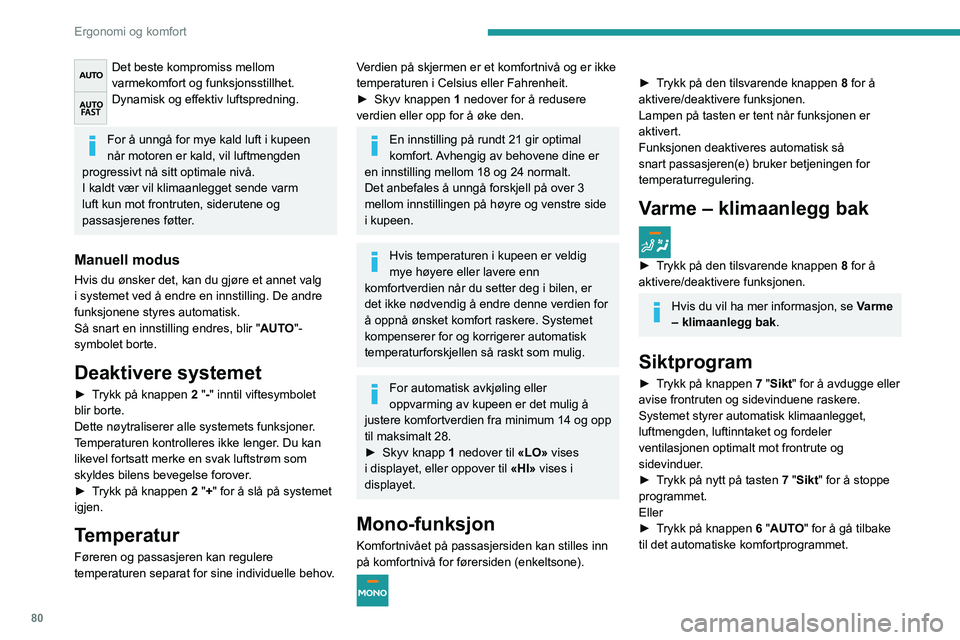 PEUGEOT EXPERT 2021 Instruksjoner for bruk (in Norwegian) 80
Ergonomi og komfort
Det beste kompromiss mellom
varmekomfort og funksjonsstillhet.
Dynamisk og effektiv luftspredning.
For å unngå for mye kald luft i kupeen
når motoren er kald, vil luftmeng PEUGEOT EXPERT 2021 Instruksjoner for bruk (in Norwegian) 80
Ergonomi og komfort
Det beste kompromiss mellom
varmekomfort og funksjonsstillhet.
Dynamisk og effektiv luftspredning.
For å unngå for mye kald luft i kupeen
når motoren er kald, vil luftmeng