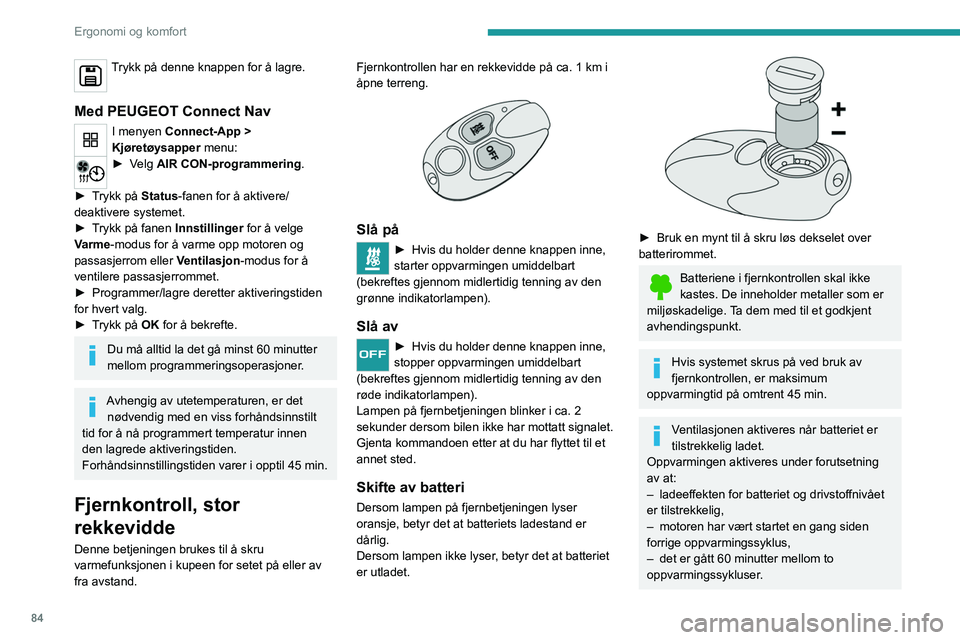 PEUGEOT EXPERT 2021 Instruksjoner for bruk (in Norwegian) 84
Ergonomi og komfort
Trykk på denne knappen for å lagre.
Med PEUGEOT Connect Nav
I menyen Connect-App >
Kjøretøysapper menu:
► Velg AIR CON-programmering.
►
T
rykk på Status-fanen f PEUGEOT EXPERT 2021 Instruksjoner for bruk (in Norwegian) 84
Ergonomi og komfort
Trykk på denne knappen for å lagre.
Med PEUGEOT Connect Nav
I menyen Connect-App >
Kjøretøysapper menu:
► Velg AIR CON-programmering.
►
T
rykk på Status-fanen f