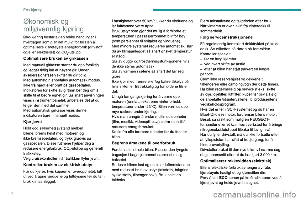PEUGEOT EXPERT 2021 Instruksjoner for bruk (in Norwegian) 8
Eco-kjøring
Økonomisk og
miljøvennlig kjøring
Øko-kjøring består av en rekke handlinger i
hverdagen som gjør det mulig for bilisten å
optimalisere kjøretøyets energiforbruk (drivstoff PEUGEOT EXPERT 2021 Instruksjoner for bruk (in Norwegian) 8
Eco-kjøring
Økonomisk og
miljøvennlig kjøring
Øko-kjøring består av en rekke handlinger i
hverdagen som gjør det mulig for bilisten å
optimalisere kjøretøyets energiforbruk (drivstoff
